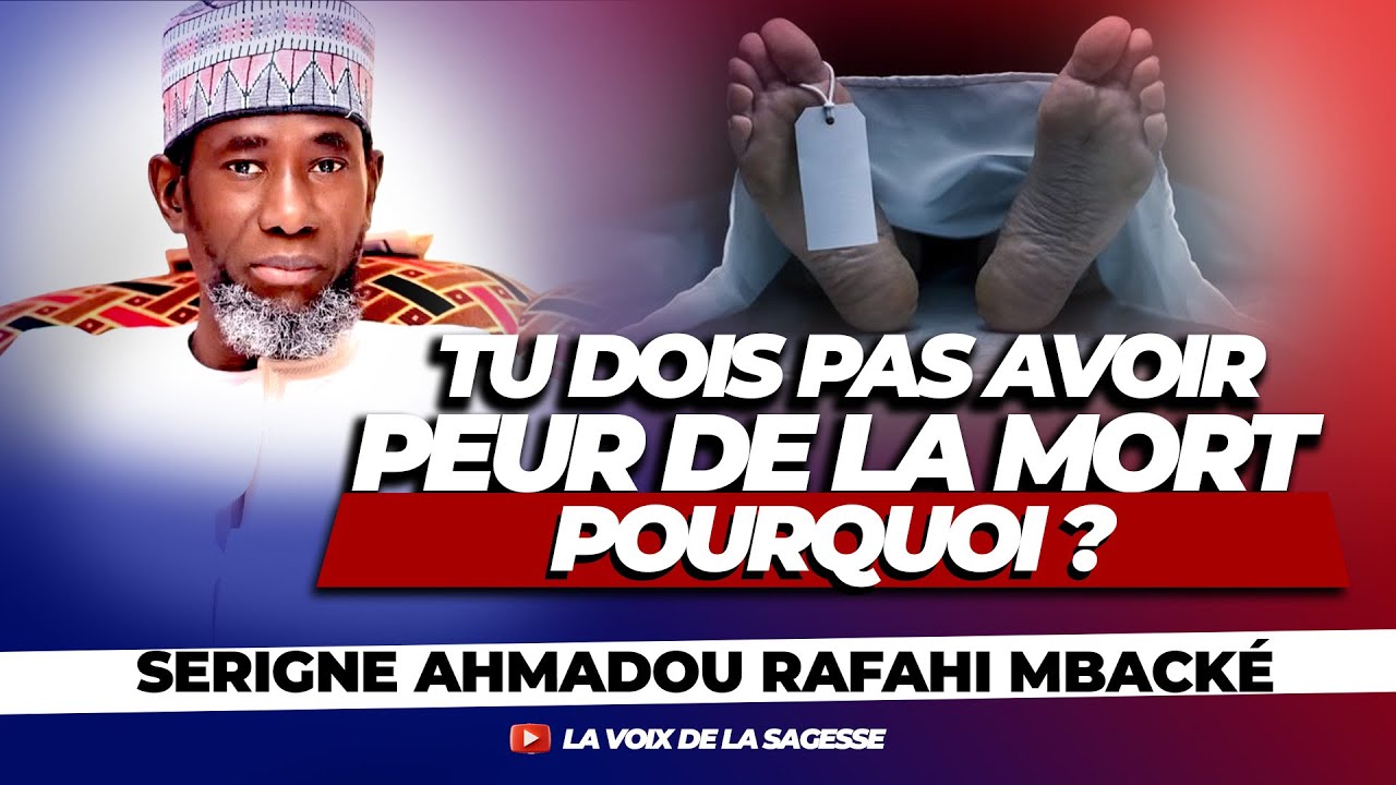 Voilà Pourquoi Tu Dois Pas Avoir Peur de la MORT - Serigne Ahmadou Rafahi Mbacké
