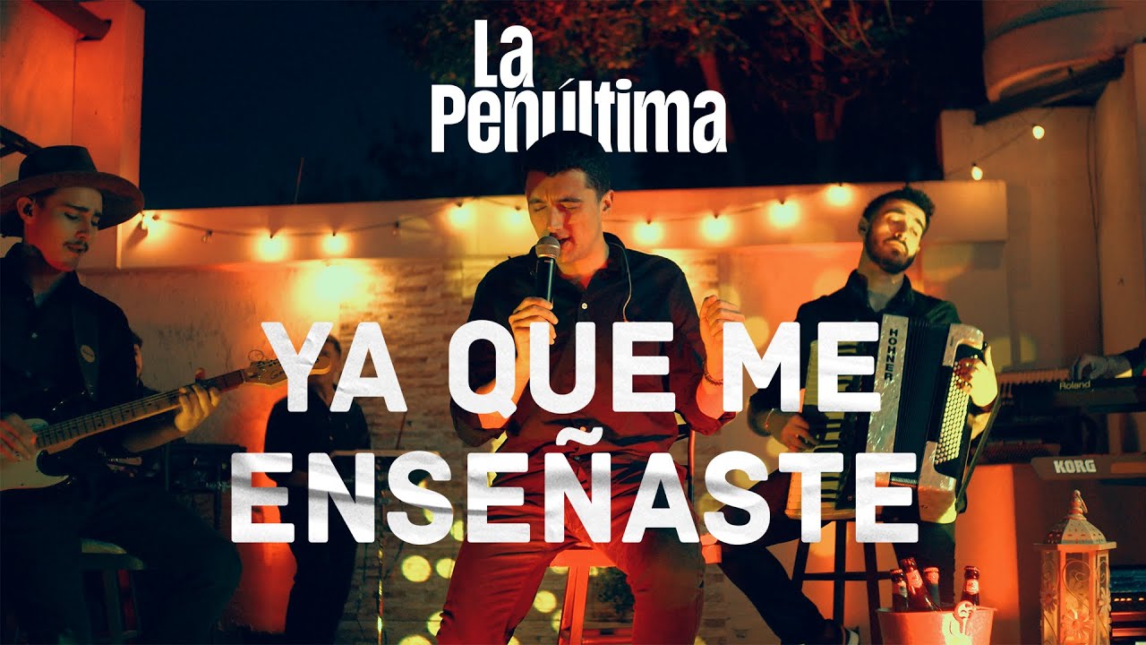 La Pen&uacute;ltima - Ya Que Me Ense&ntilde;aste