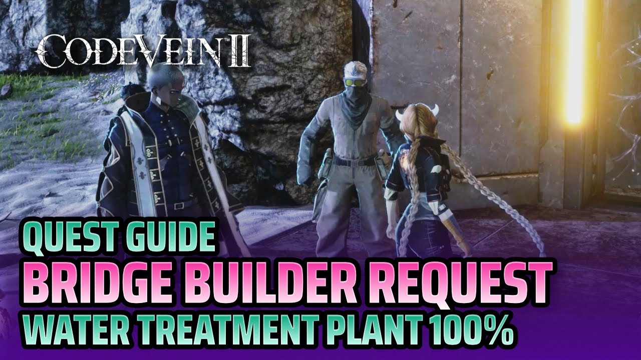 Quest Guide Bridge Builder Request  - Water Treatment Plant 100% Walkthrough - Code Vein 2
