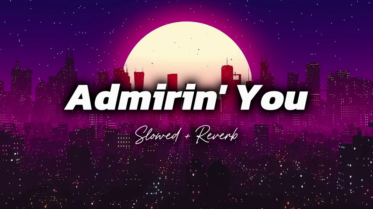 Admirin' You Slowed And Reverb | KS Series