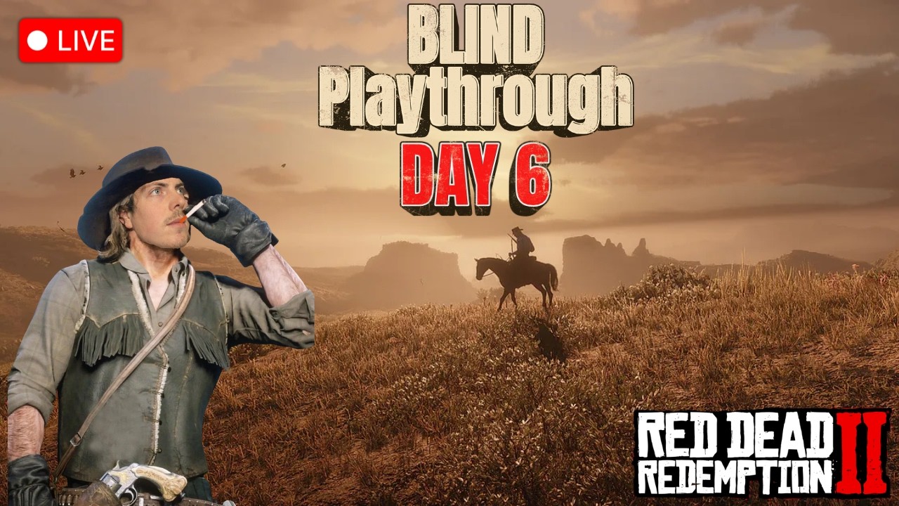 RED DEAD REDEMPTION 2 BLIND PLAYTHROUGH | DAY 6!!!