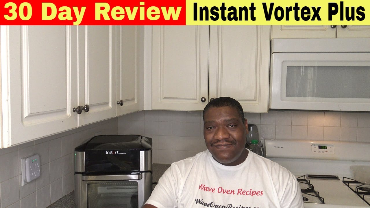 Instant Vortex Plus Air Fryer Oven 30 Day Review