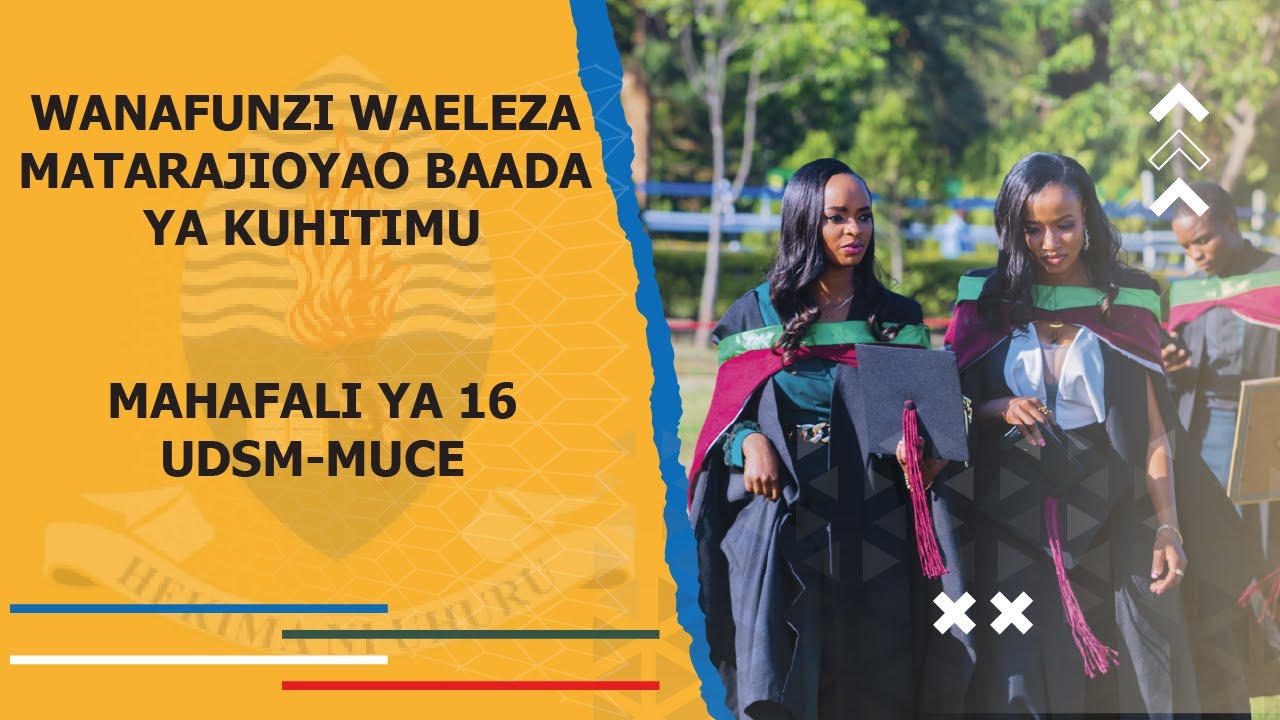 WAHITIMU WAELEZA MATARAJIO YAO BAADA YA KUHITIMU: MAHAFALI MUCE