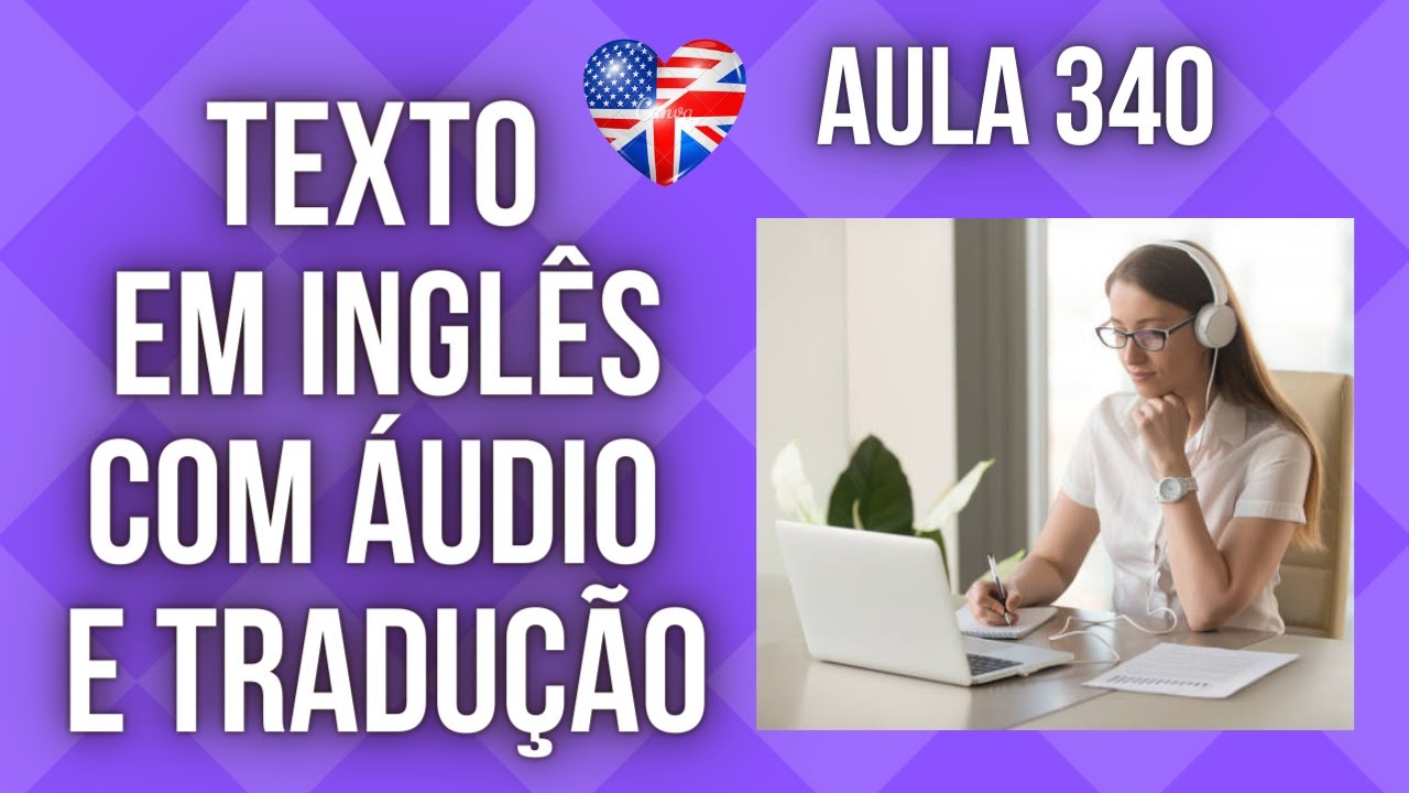 APRENDA INGLÊS COM LEITURA GUIADA - TEXTO EM INGLÊS COM ÁUDIO E TRADUÇÃO #AULA 340