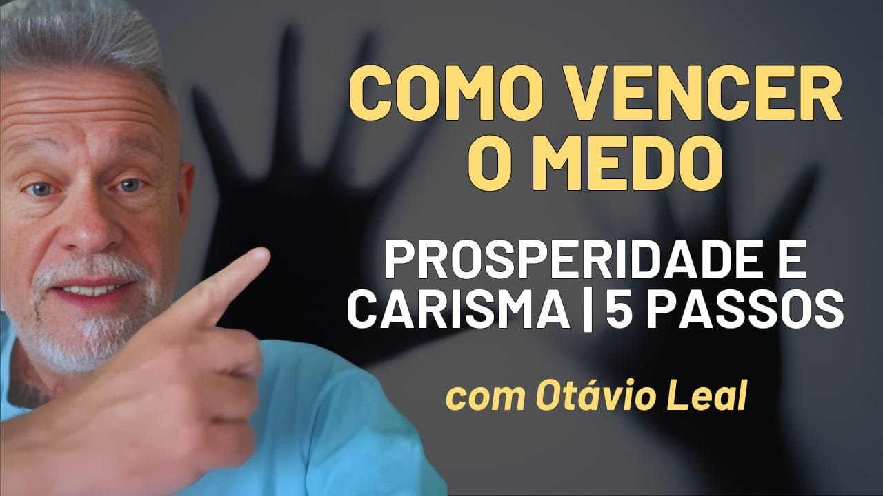 Como vencer o MEDO | Prosperidade e carisma | 5 passos