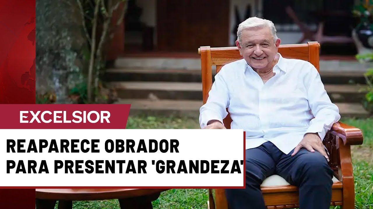 AMLO reaparece desde su rancho y presenta &ldquo;Grandeza&rdquo;;
