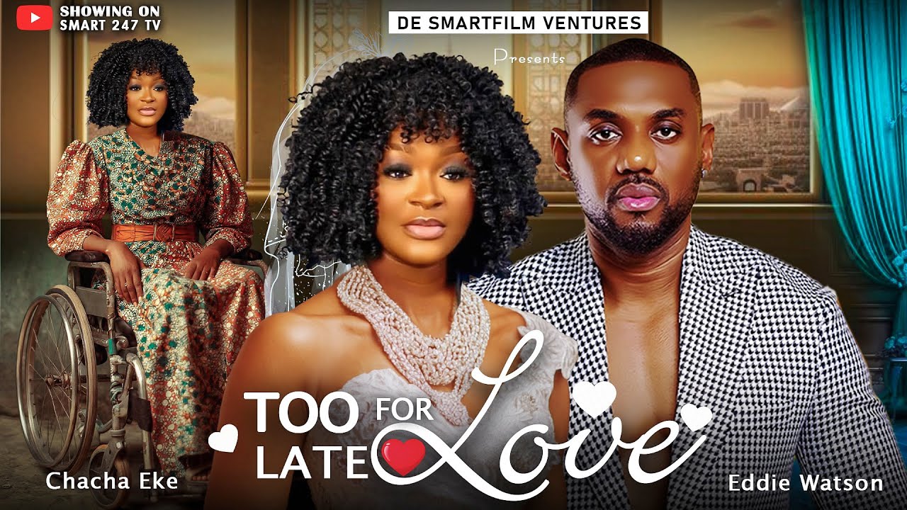 TOO LATE FOR LOVE |NEW NIGERIAN MOVIE 2025| CHACHA EKE, EDDIE WATSON