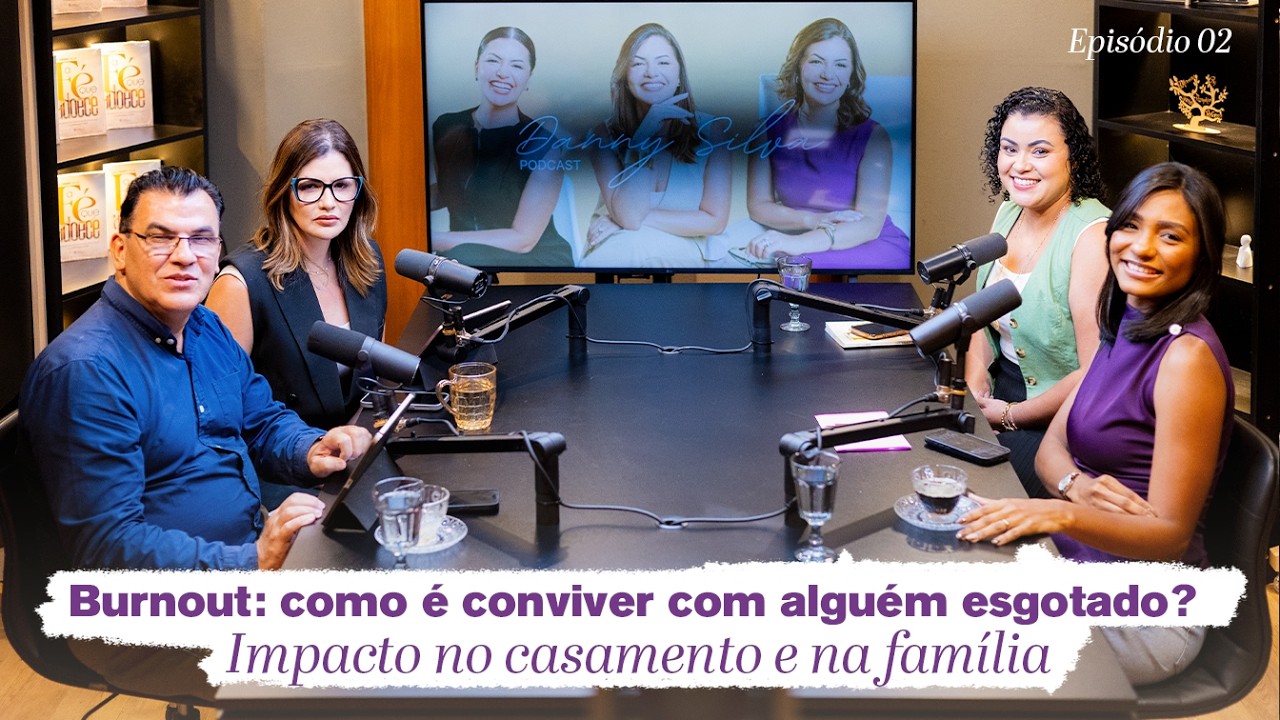 Burnout: como é conviver com alguém esgotado? | Impacto no casamento e na família - Episódio 02