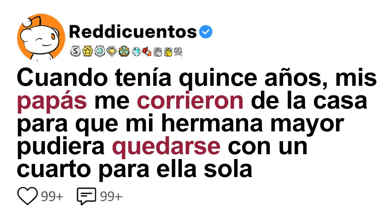 Cuando Tenía Quince Años, Mis Papás Me Corrieron De La Casa Para Que Mi Hermana Mayor Pudiera...