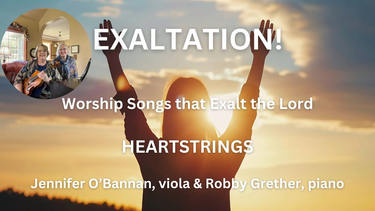 Exaltation! | Worship songs exalting the Lord  |Jennifer O'Bannan, viola and Robby Grether, piano
