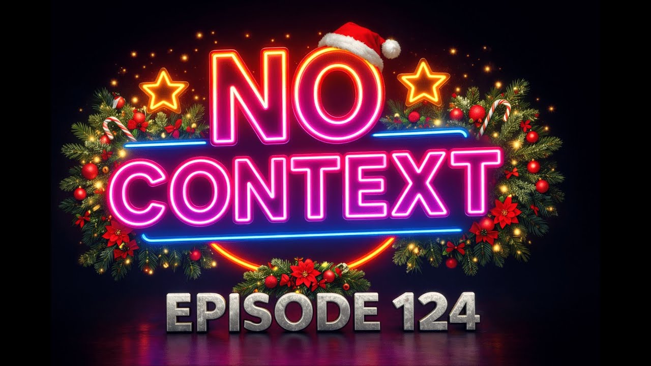 No Context Podcast Episode 124