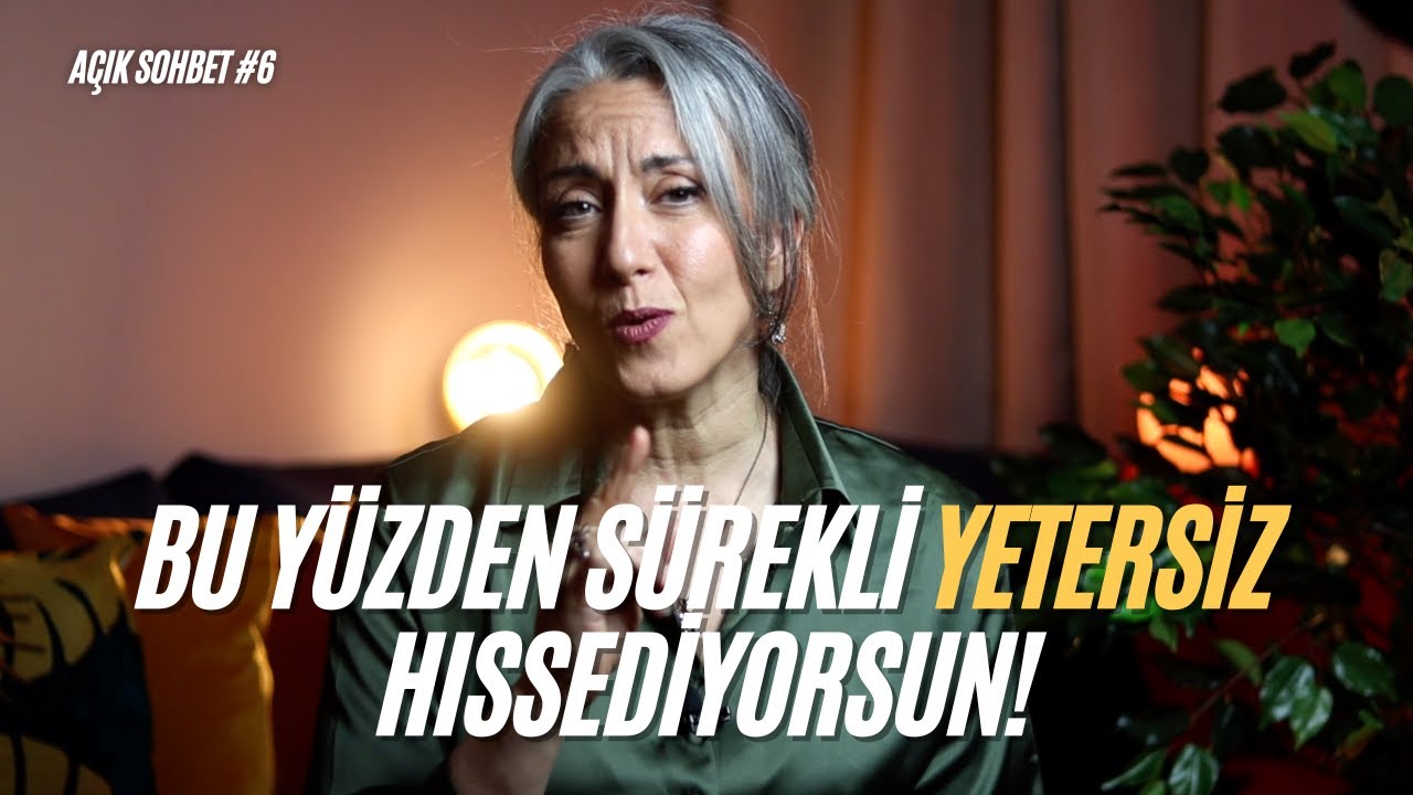 Sürekli Yetersiz Hissetmenin Nedeni Bu | Açık Sohbet #6