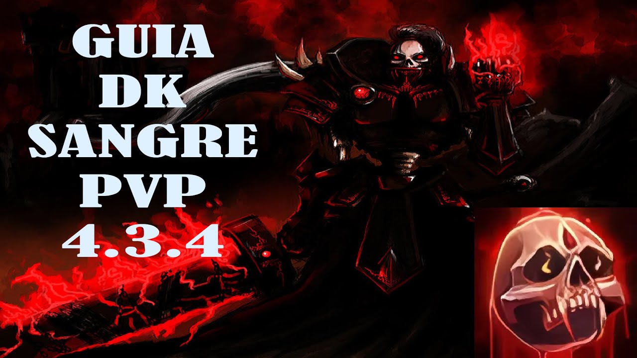 GUIA DK SANGRE PVP 4.3.4 CATACLYSM (PROXIMO CLASSIC).