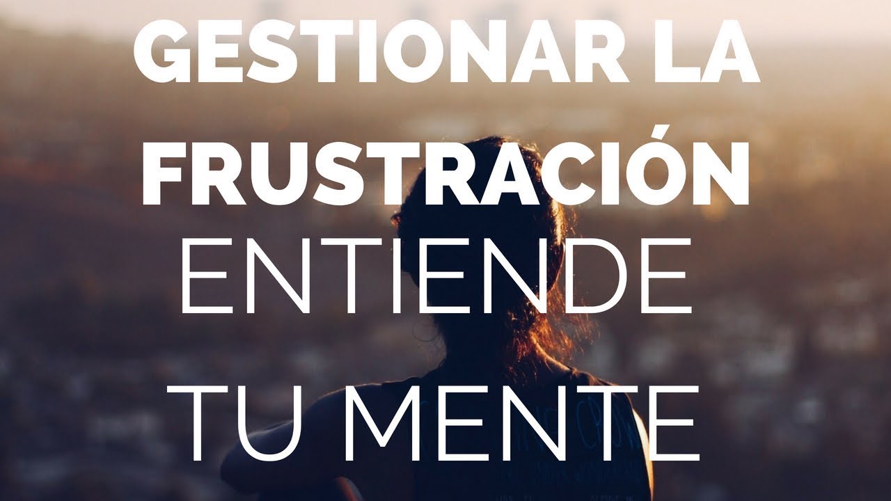 ¿Cómo tolerar mejor la frustración?#029
