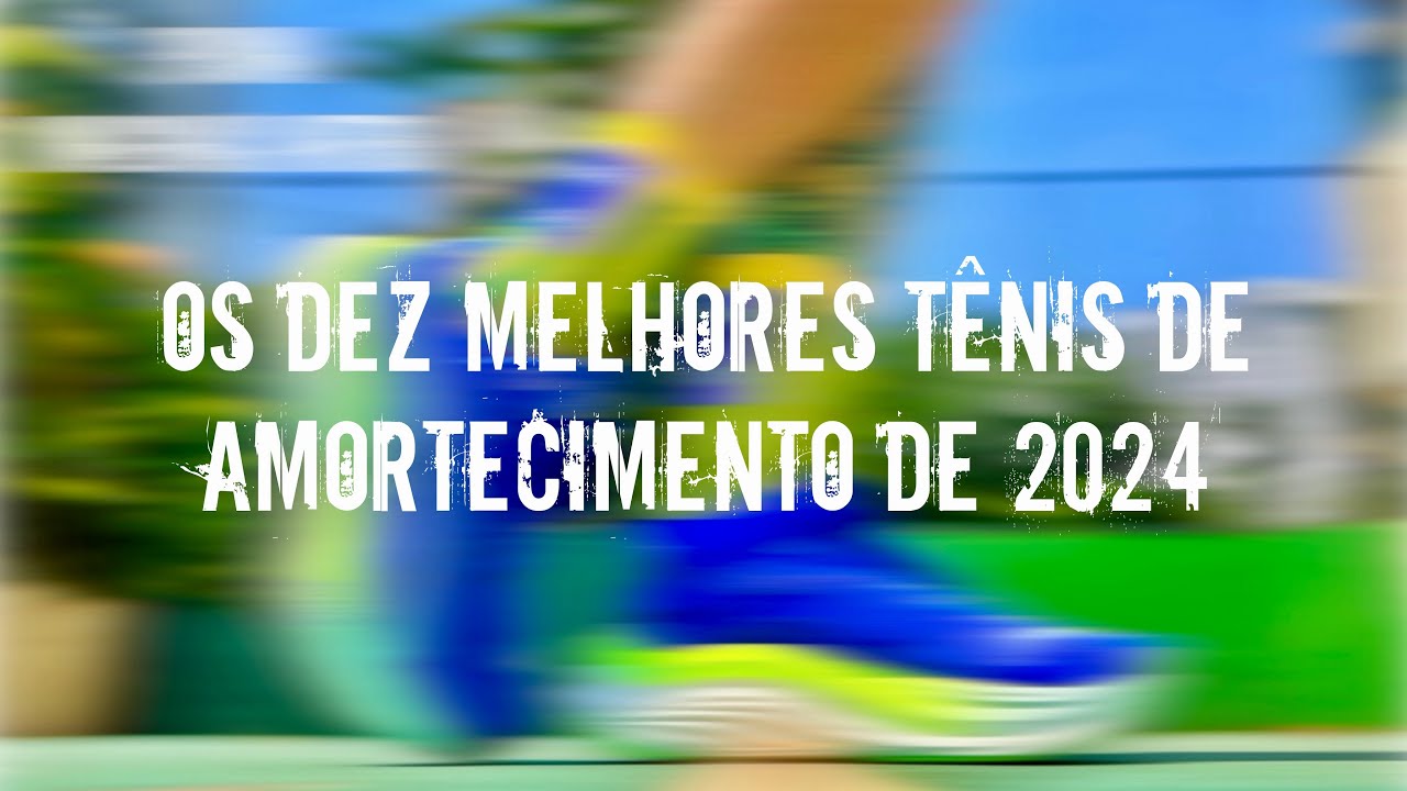 REVIEW ESPECIAL: OS DEZ MELHORES TÊNIS DE AMORTECIMENTO DE 2024