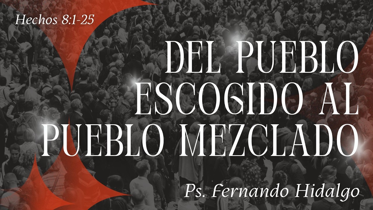 Del pueblo escogido, al pueblo mezclado -  Ps. Fernando H.