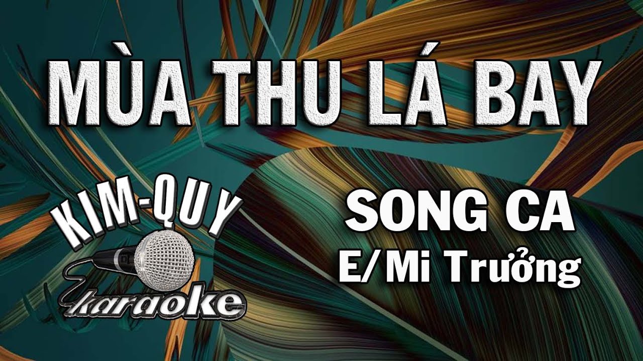 MÙA THU LÁ BAY - KARAOKE - SONG CA ( E/Mi Trưởng )