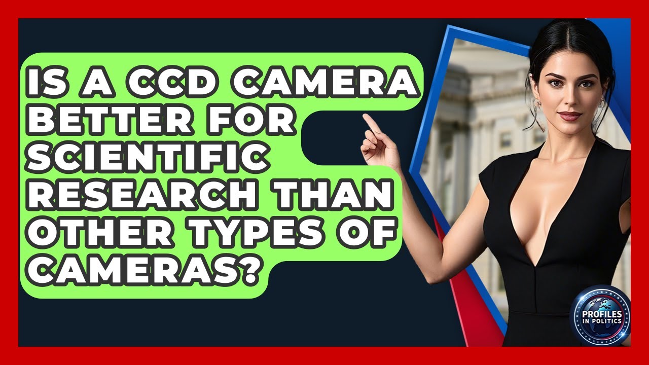 Is a CCD Camera Better for Scientific Research Than Other Types of Cameras? - Profiles in Politics
