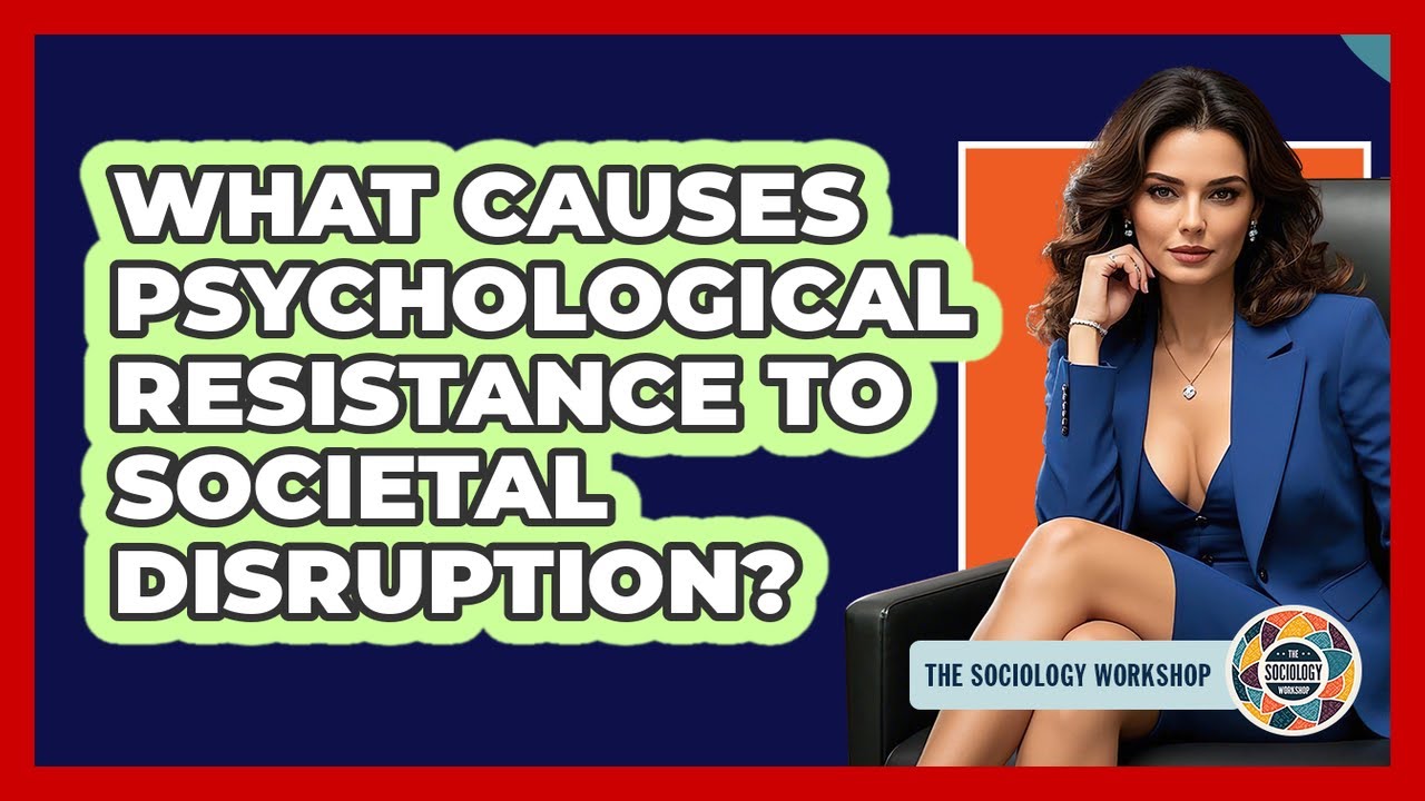 What Causes Psychological Resistance To Societal Disruption?