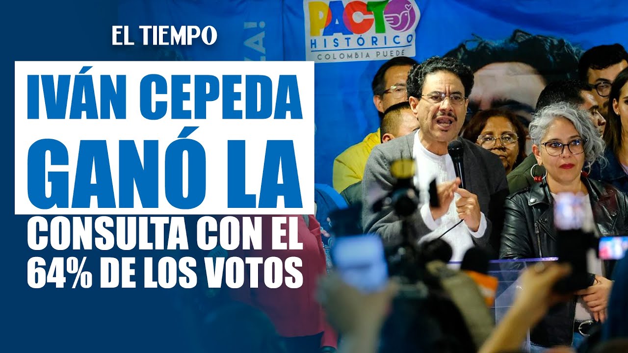 Iv&aacute;n Cepeda gana la consulta del Pacto Hist&oacute;rico con amplia mayor&iacute;a | El Tiempo