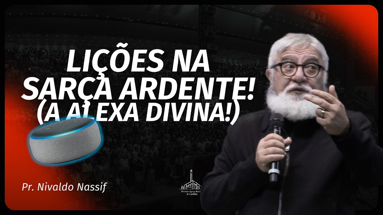 A ALEXA DIVINA! - LIÇÕES NA SARÇA ARDENTE! | PR. NIVALDO NASSIF