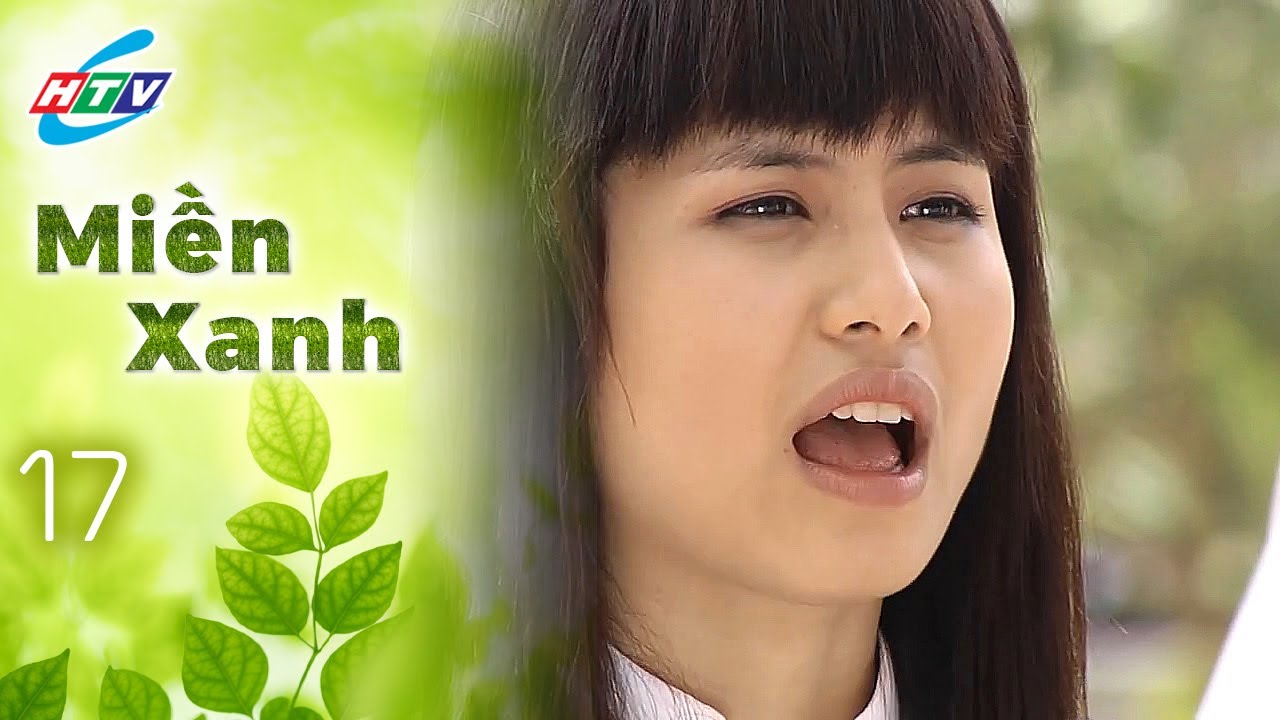 Miền Xanh Tập 17 | Phim Tuổi Học Trò Hay Nhất | Phim Truyền Hình Hay Nhất | Phim Việt Nam Hay Nhất