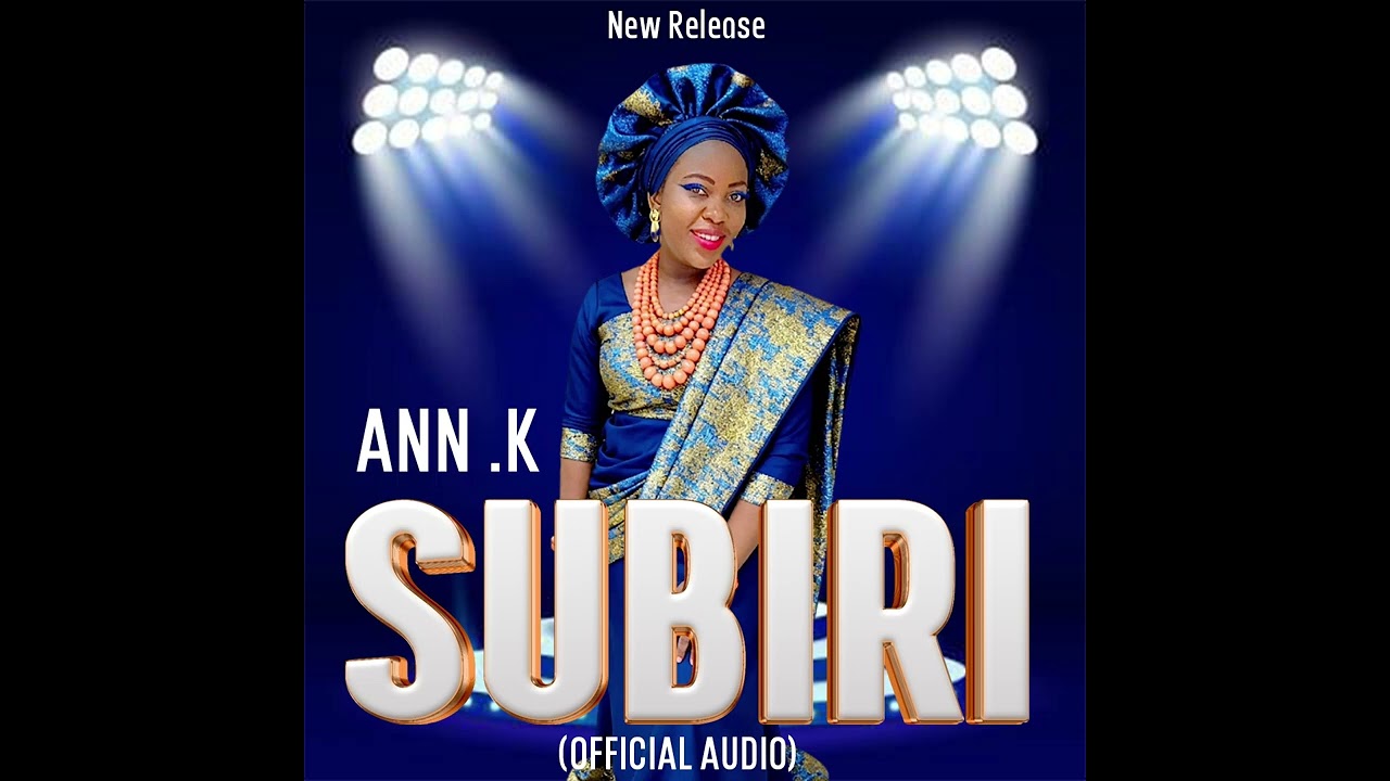 SUBIRI BY ANN K (OFFICIAL AUDIO)