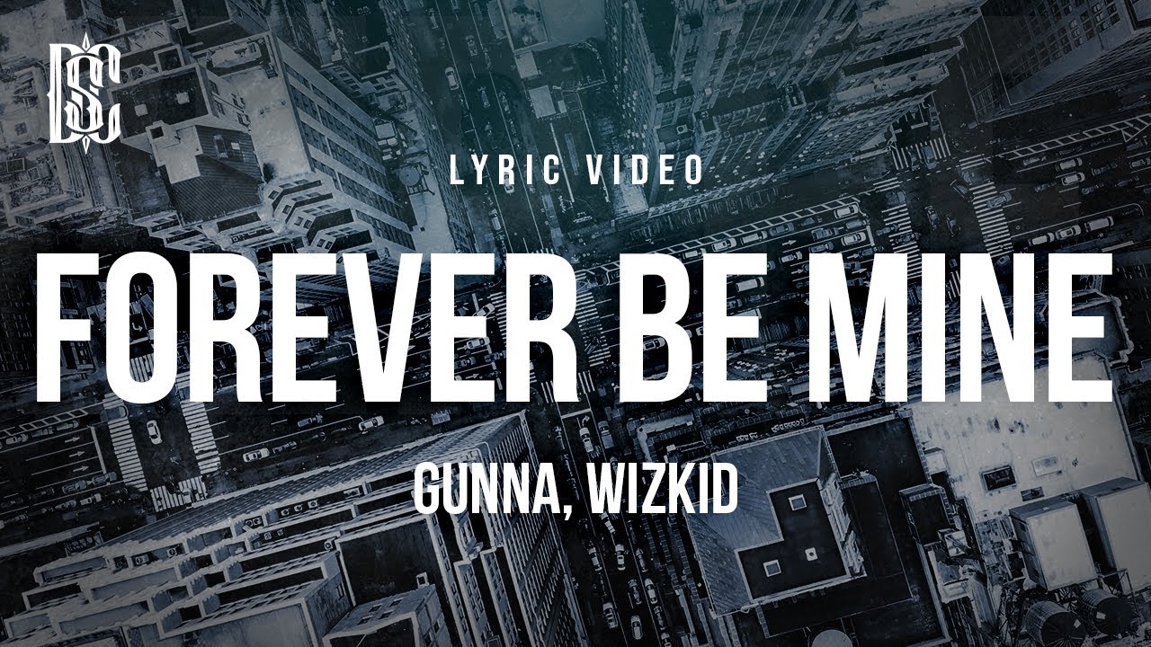 Gunna (Feat. Wizkid) - forever be mine | Lyrics
