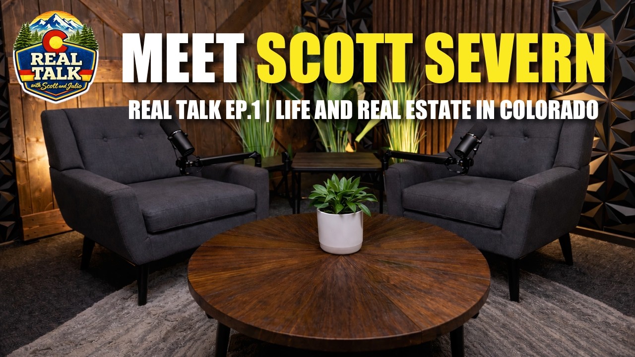 Meet Scott Severn | Real Talk Ep. 1 | Life & Real Estate in Colorado