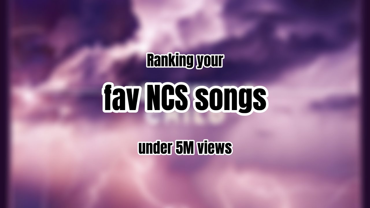 Ranking your favourite NCS song under 5M views [500 subs special pt. 3]
