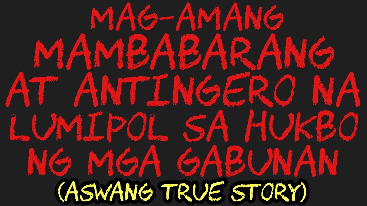 MAG-AMANG MAMBABARANG AT ANTINGERO NA LUMIPOL SA HUKBO NG MGA GABUNAN (Aswang True Story)