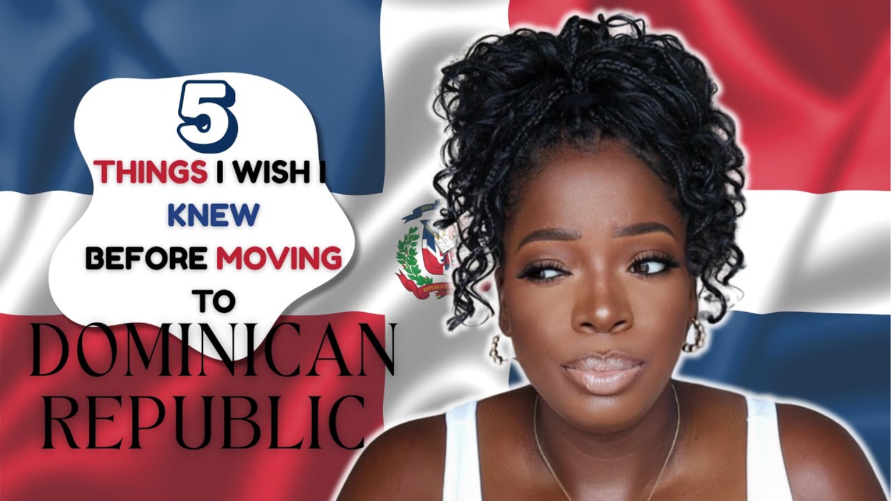 5 Things I Wish I Knew Before Relocating To The Dominican Republic 🇩🇴
