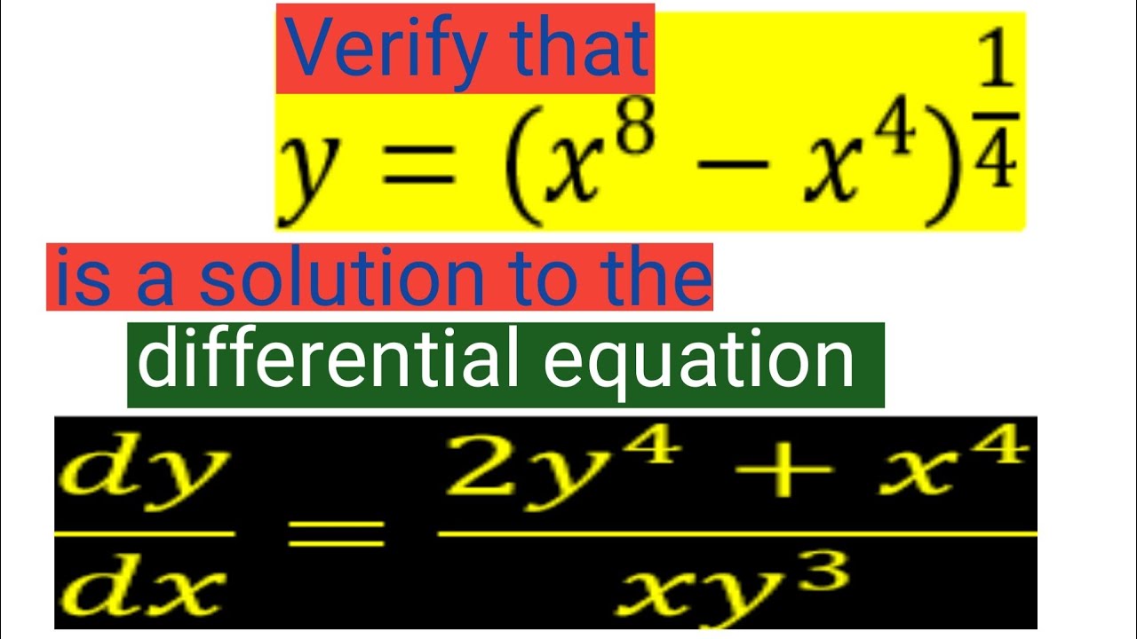 Verify that y=(x^8 - x^4)^1/4 is a solution to the  differential equation dy/dx=(2y^4 + x^4)/(xy^3)