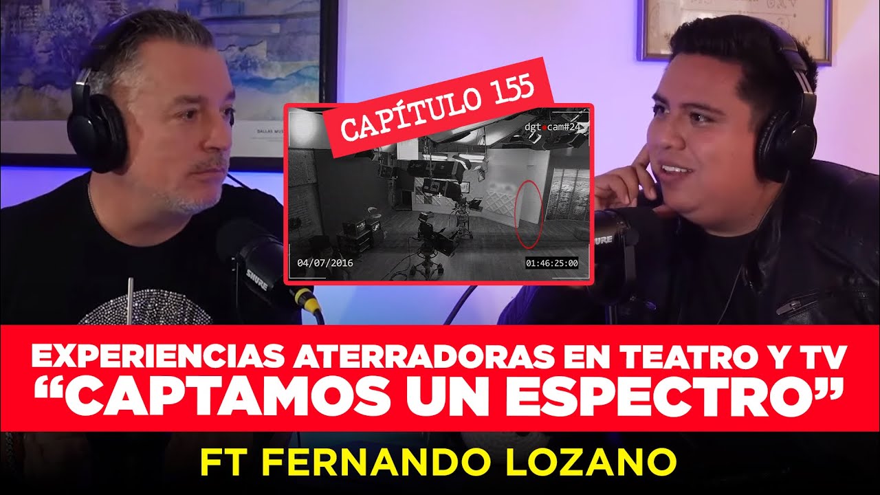155 | Experiencias Aterradoras en Teatro y TV, Captamos un Espectro | Ft Fernando Lozano