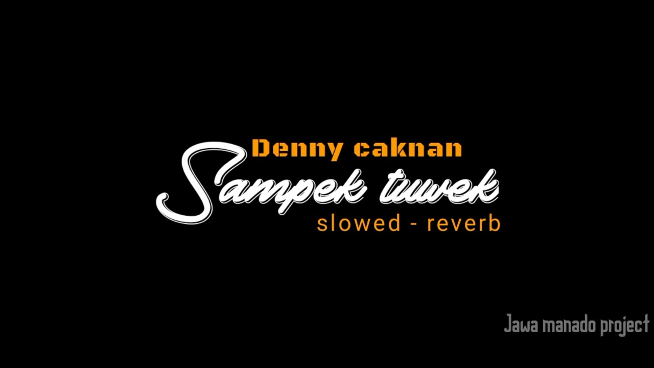 Denny caknan - Sampek tuwek [slowed reverb] | lirik di deskripsi