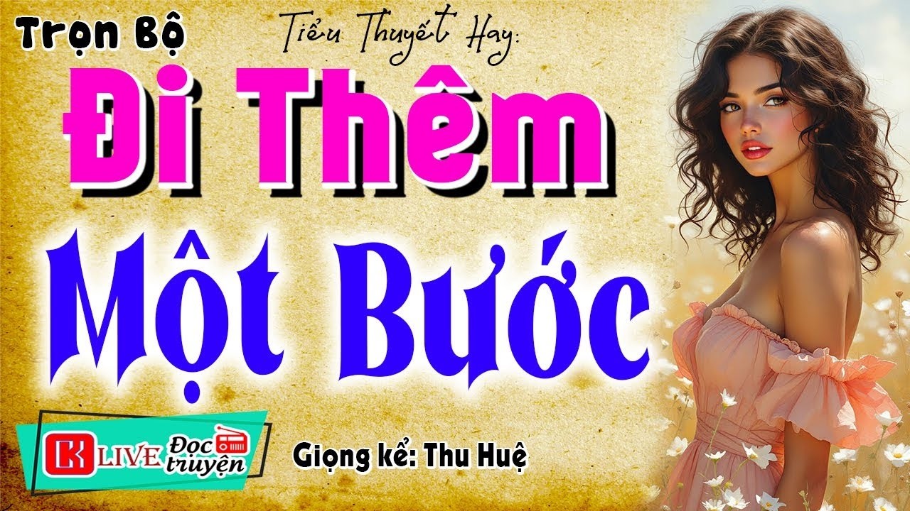 Nghe cực hay đến phút cuối - ĐI THÊM MỘT BƯỚC - Truyện thực tế việt nam đặc sắc 2026