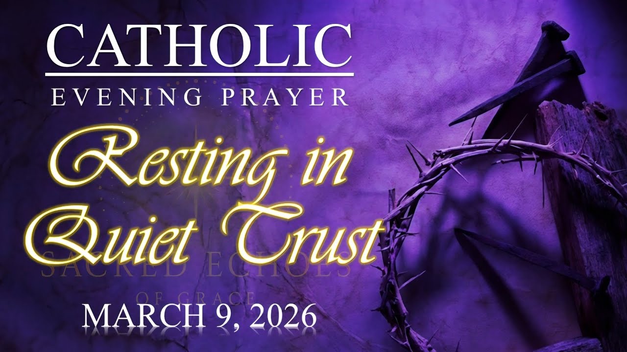 🌙RESTING IN QUIET TRUST | Catholic Evening Prayer of Surrender and Peace | March 9, 2026
