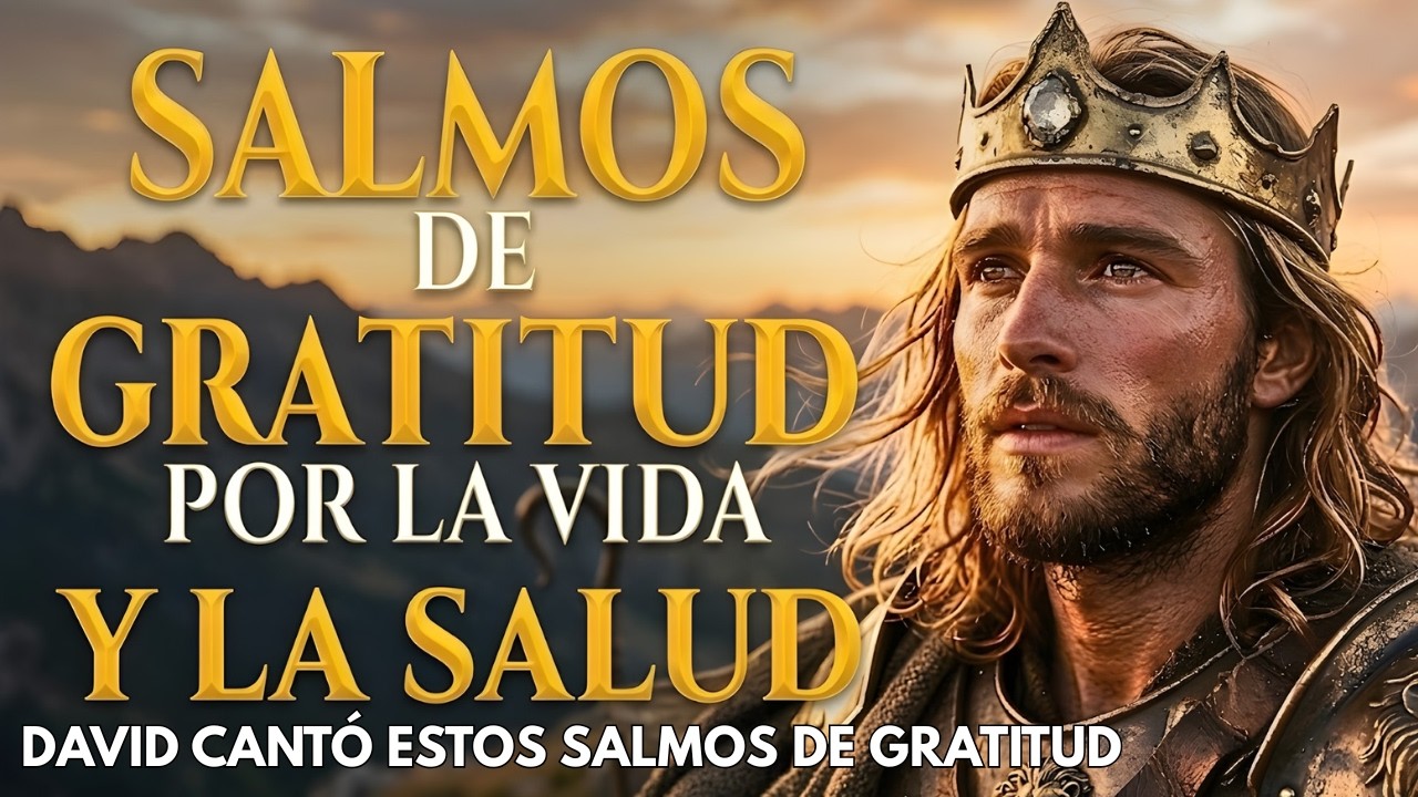 SALMOS DE GRATITUD A DIOS POR LA VIDA Y LA SALUD | Salmos que David Cantaba Con Poder #salmos