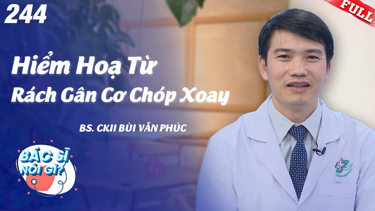 Rách gân cơ chóp xoay: Bạn có biết nó nguy hiểm đến mức nào không? | Bác Sĩ Nói Gì #244