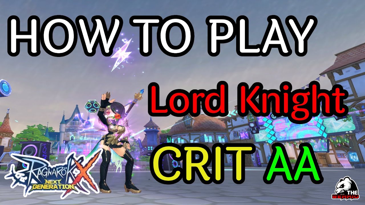 Ragnarok X Global : How to play Lord Knight Build Crit AA แนะนำ หลอดไนท์ สาย คริ ฟันยับ คริกระจาย
