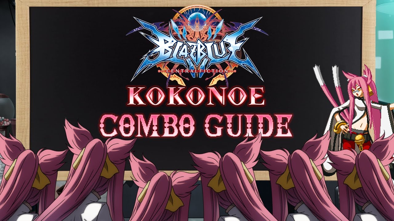 BlazBlue: Central Fiction Ver. 2.0: A Kokonoe Beginner Combo Guide