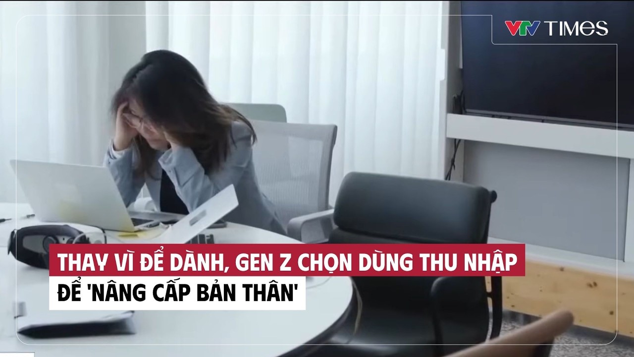Thay vì để dành, Gen Z chọn dùng thu nhập để 'nâng cấp bản thân' | Cụm tin | VTV Times
