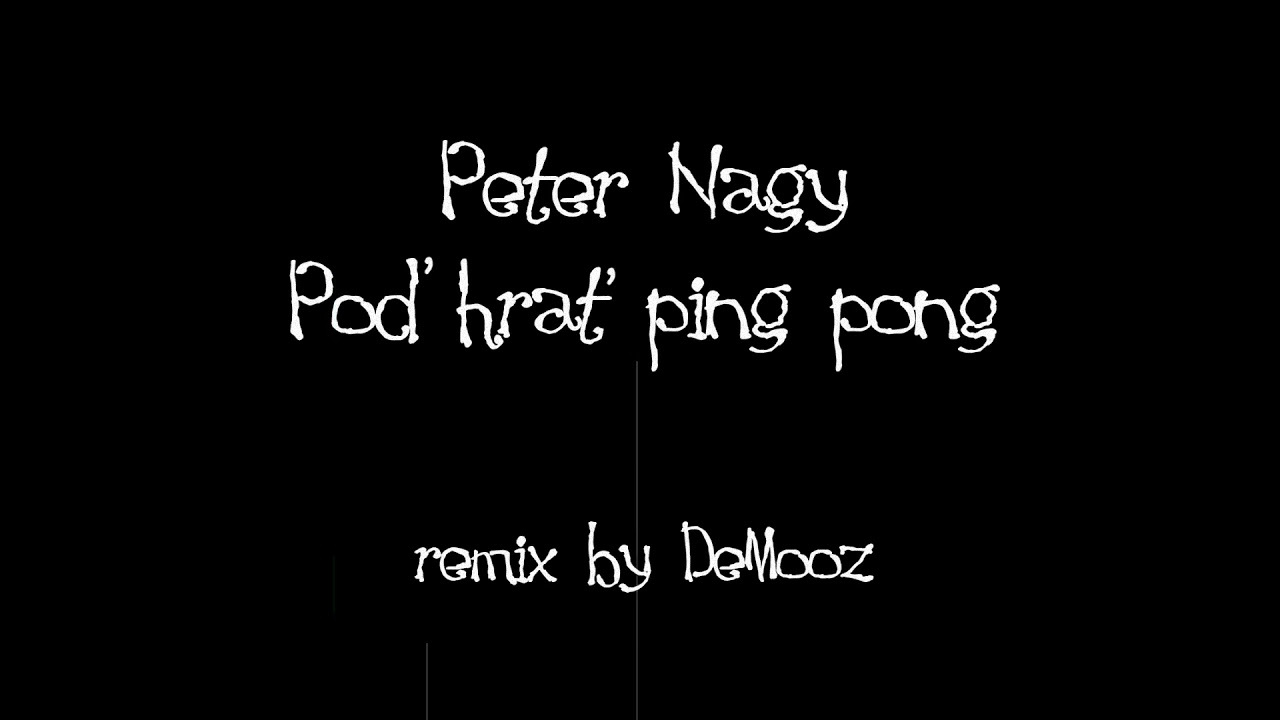 Peter Nagy - Poď hrať ping-pong (kid song Remix by DeMooz)