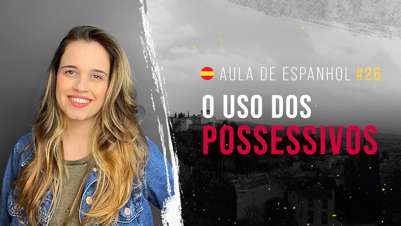 Aula de Espanhol #26: O uso dos possessivos | Conheça melhor os adjetivos e pronomes de posse