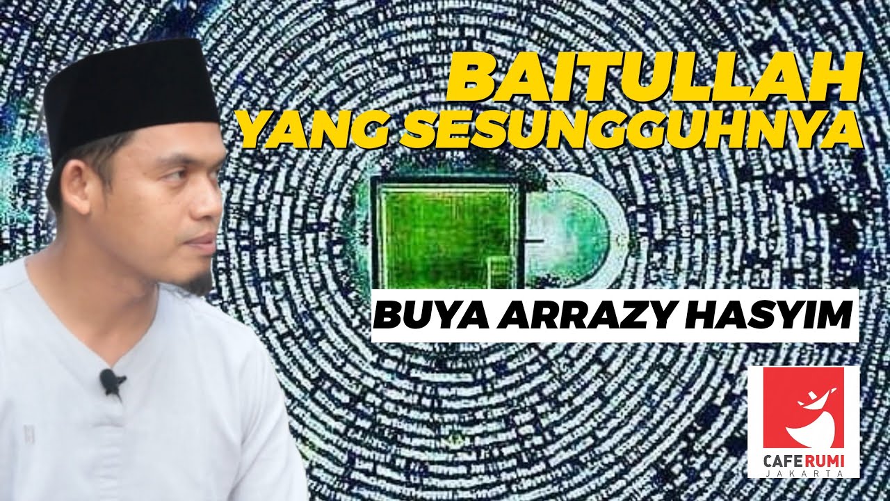 BAITULLAH YANG SESUNGGUHNYA - BUYA DR. ARRAZY HASYIM, MA