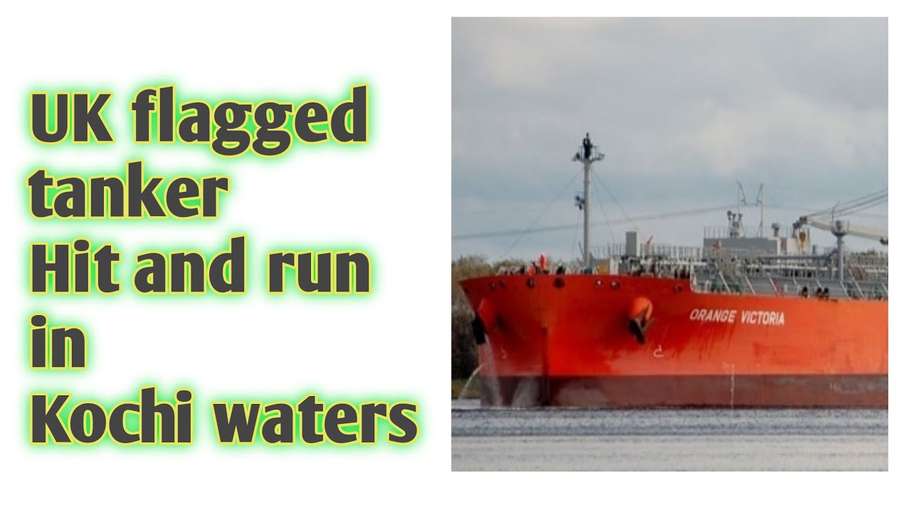 UK flagged tanker ship hit and run in Kochi waters