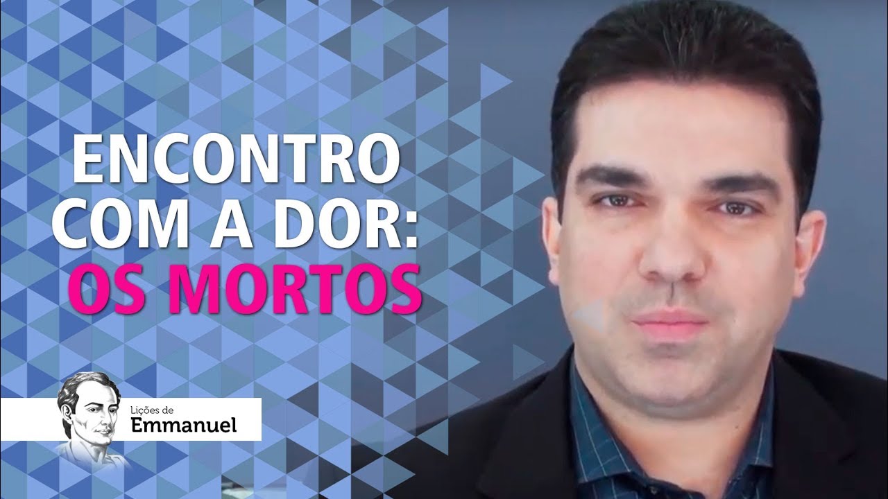 Encontros com a dor: os mortos - Lições de Emmanuel