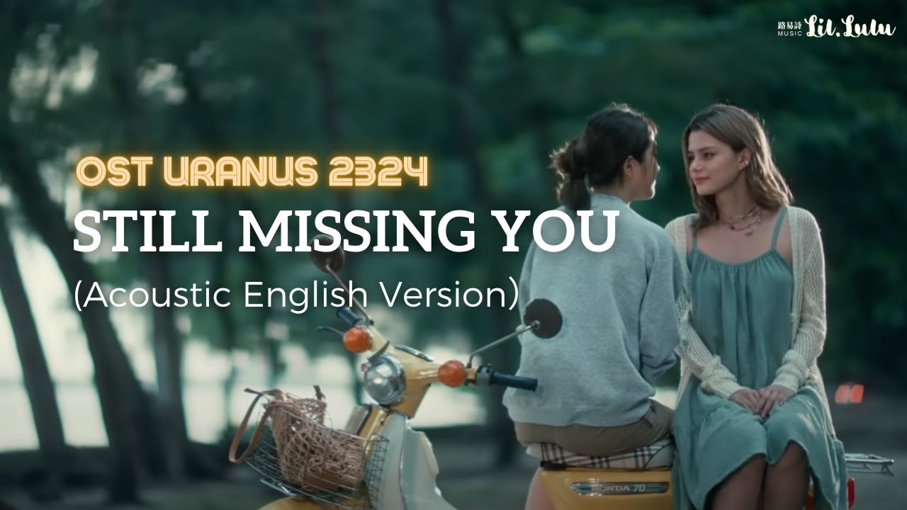 【ENG Version】Still Missing you (ล้านปีแสง) OST Uranus2324 (ยูเรนัส) Acoustic Cover Lil.Lulu