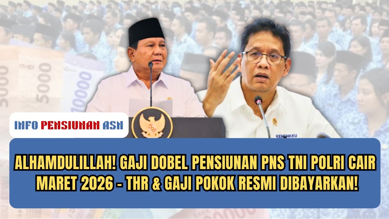 ALHAMDULILLAH! GAJI DOBEL PENSIUNAN PNS CAIR MARET 2026 &ndash; THR & GAJI POKOK RESMI DIBAYARKAN!