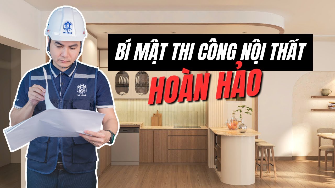Bí Mật Thi Công Nội Thất Hoàn Hảo Bắt Đầu Từ Đây